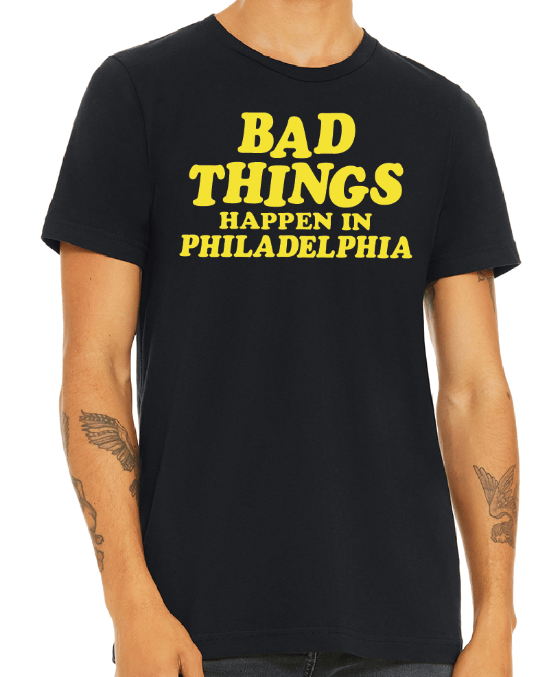 pinkbikeralph Bad Things Happen in Philadelphia T Shirt